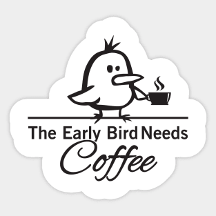 The early bird needs coffee Sticker